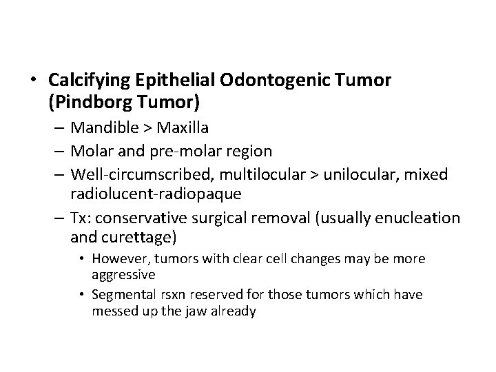  • Calcifying Epithelial Odontogenic Tumor (Pindborg Tumor) – Mandible > Maxilla – Molar