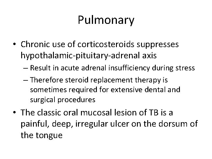 Pulmonary • Chronic use of corticosteroids suppresses hypothalamic-pituitary-adrenal axis – Result in acute adrenal