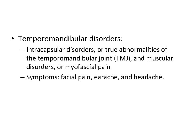  • Temporomandibular disorders: – Intracapsular disorders, or true abnormalities of the temporomandibular joint