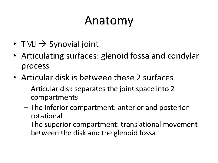 Anatomy • TMJ Synovial joint • Articulating surfaces: glenoid fossa and condylar process •