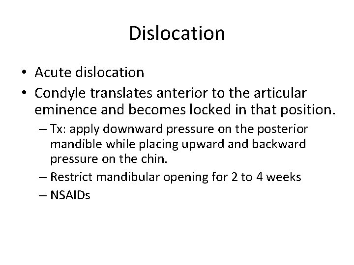 Dislocation • Acute dislocation • Condyle translates anterior to the articular eminence and becomes