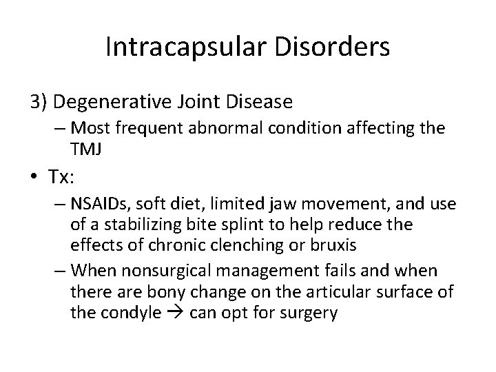 Intracapsular Disorders 3) Degenerative Joint Disease – Most frequent abnormal condition affecting the TMJ