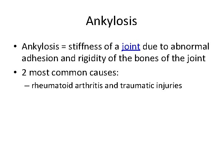 Ankylosis • Ankylosis = stiffness of a joint due to abnormal adhesion and rigidity