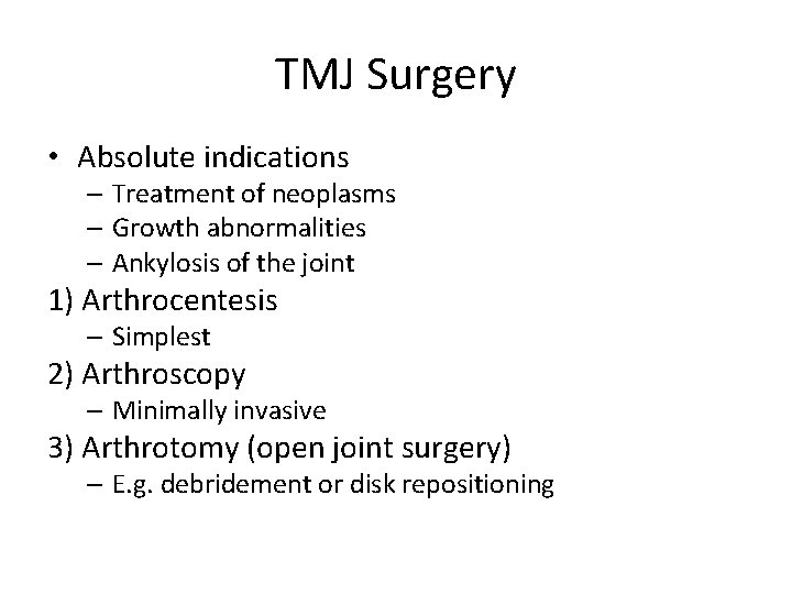 TMJ Surgery • Absolute indications – Treatment of neoplasms – Growth abnormalities – Ankylosis