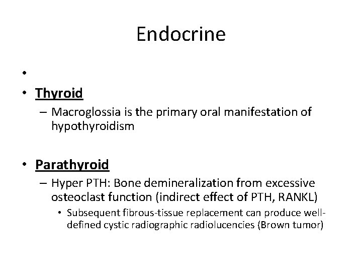 Endocrine • • Thyroid – Macroglossia is the primary oral manifestation of hypothyroidism •