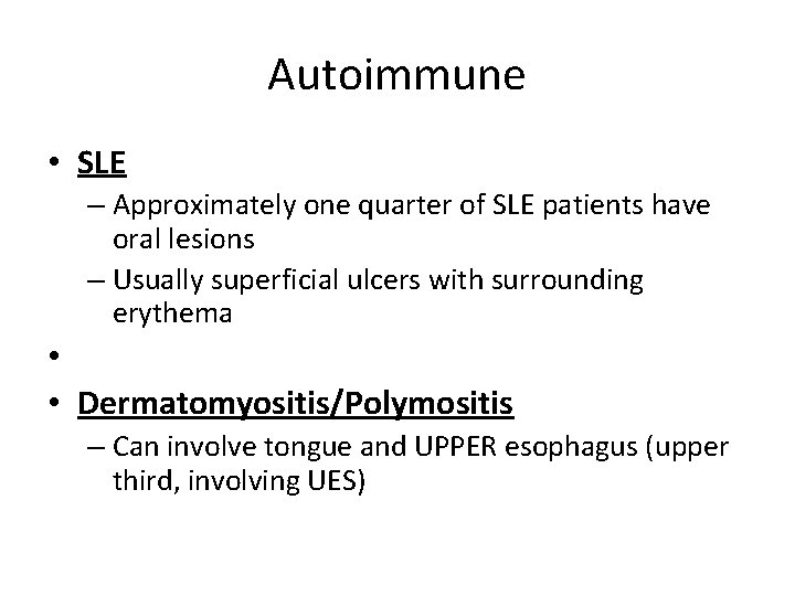 Autoimmune • SLE – Approximately one quarter of SLE patients have oral lesions –