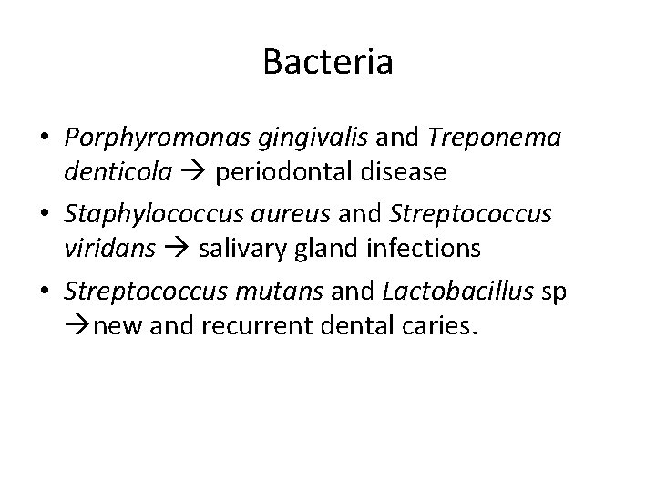Bacteria • Porphyromonas gingivalis and Treponema denticola periodontal disease • Staphylococcus aureus and Streptococcus