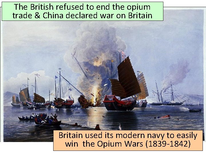 The British refused to end the opium trade & China declared war on Britain