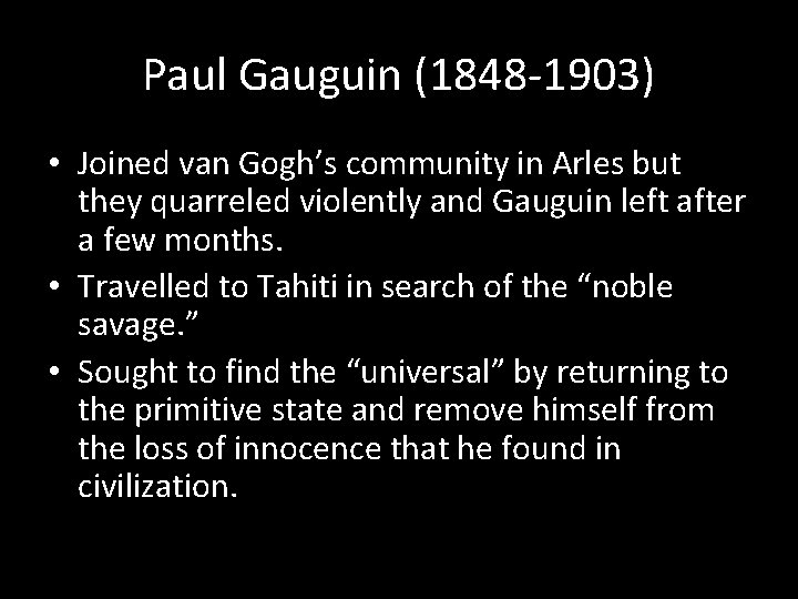 Paul Gauguin (1848 -1903) • Joined van Gogh’s community in Arles but they quarreled