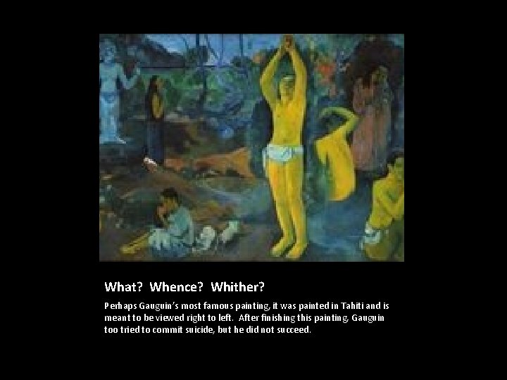 What? Whence? Whither? Perhaps Gauguin’s most famous painting, it was painted in Tahiti and