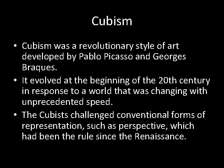 Cubism • Cubism was a revolutionary style of art developed by Pablo Picasso and