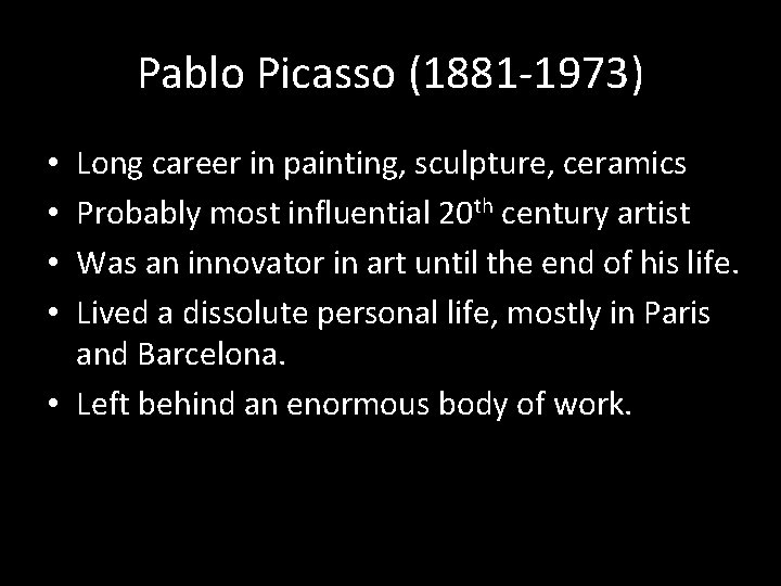 Pablo Picasso (1881 -1973) Long career in painting, sculpture, ceramics Probably most influential 20