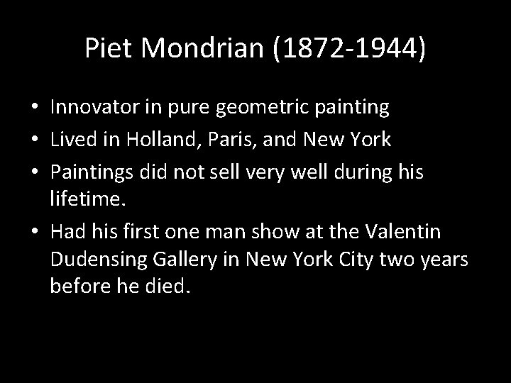 Piet Mondrian (1872 -1944) • Innovator in pure geometric painting • Lived in Holland,