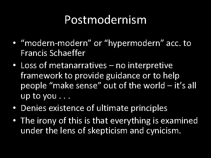 Postmodernism • “modern-modern” or “hypermodern” acc. to Francis Schaeffer • Loss of metanarratives –