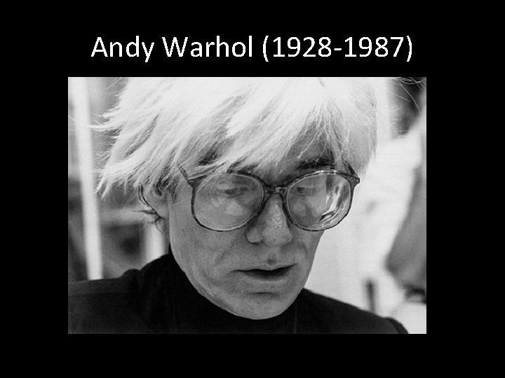 Andy Warhol (1928 -1987) 