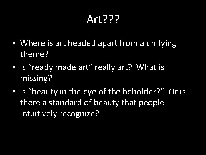 Art? ? ? • Where is art headed apart from a unifying theme? •
