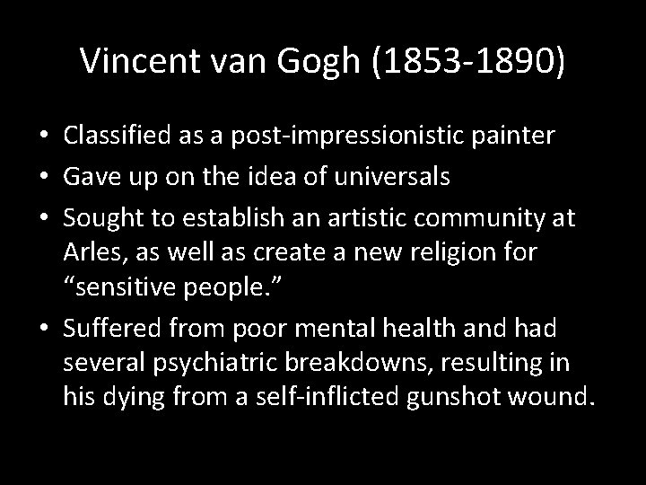 Vincent van Gogh (1853 -1890) • Classified as a post-impressionistic painter • Gave up