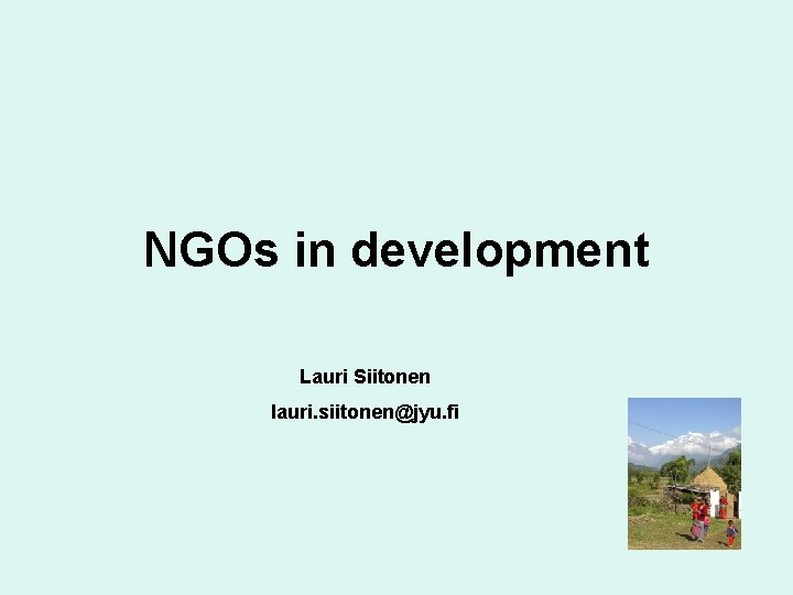 NGOs in development Lauri Siitonen lauri. siitonen@jyu. fi 