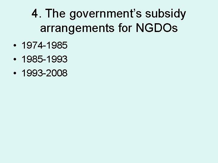 4. The government’s subsidy arrangements for NGDOs • 1974 -1985 • 1985 -1993 •