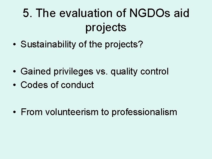 5. The evaluation of NGDOs aid projects • Sustainability of the projects? • Gained