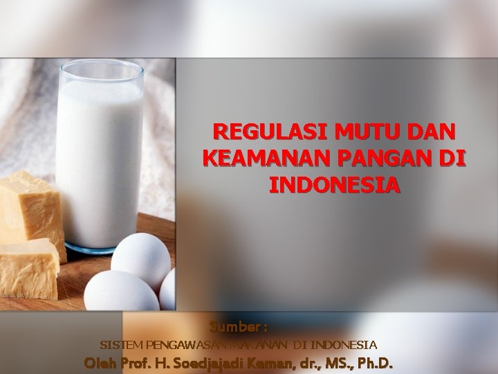 REGULASI MUTU DAN KEAMANAN PANGAN DI INDONESIA Sumber : SISTEM PENGAWASAN MAKANAN DI INDONESIA