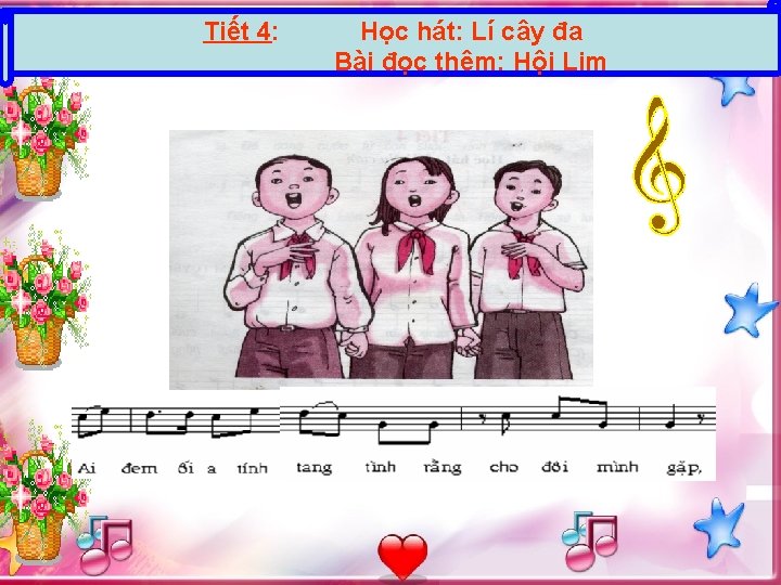 Tiết 4: Học hát: Lí cây đa Bài đọc thêm: Hội Lim 