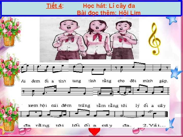 Tiết 4: Học hát: Lí cây đa Bài đọc thêm: Hội Lim 