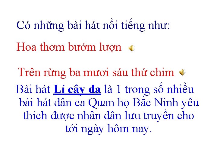 Có những bài hát nổi tiếng như: Hoa thơm bướm lượn Trên rừng ba