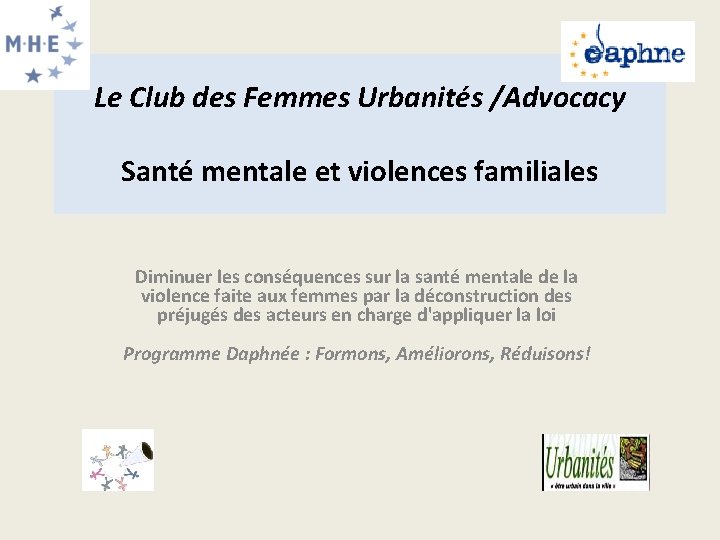 Le Club des Femmes Urbanités /Advocacy Santé mentale et violences familiales Diminuer les conséquences