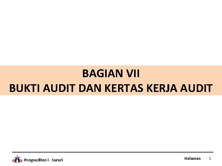 BAGIAN VII BUKTI AUDIT DAN KERTAS KERJA AUDIT Pengauditan I - Sururi Halaman 1