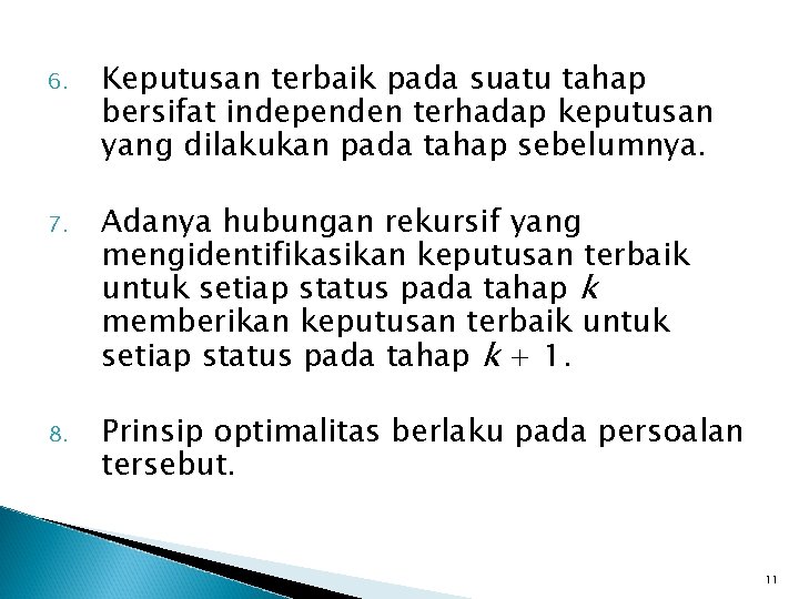 6. Keputusan terbaik pada suatu tahap bersifat independen terhadap keputusan yang dilakukan pada tahap