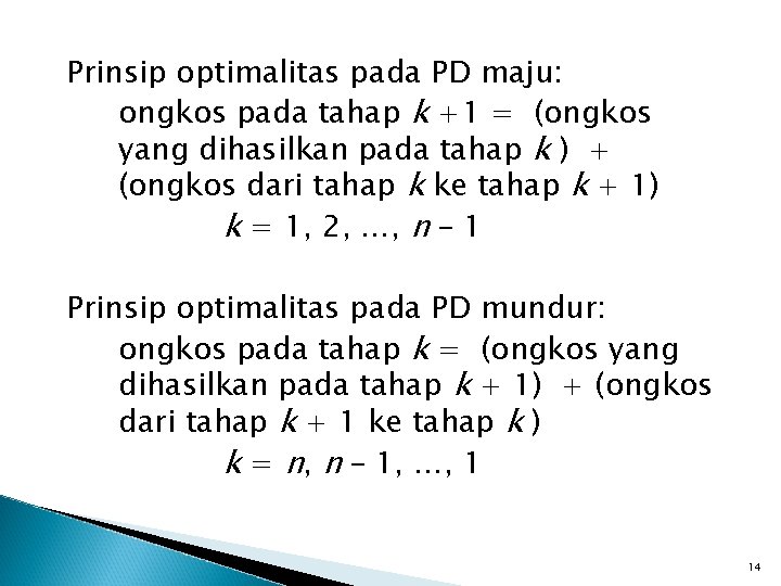 Prinsip optimalitas pada PD maju: ongkos pada tahap k +1 = (ongkos yang dihasilkan