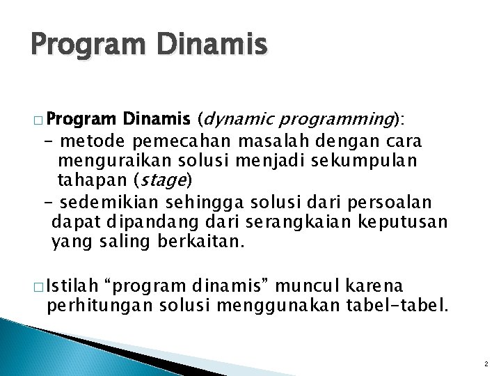 Program Dinamis (dynamic programming): - metode pemecahan masalah dengan cara menguraikan solusi menjadi sekumpulan