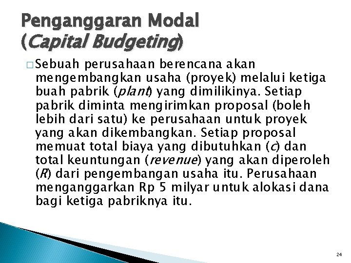 Penganggaran Modal (Capital Budgeting) � Sebuah perusahaan berencana akan mengembangkan usaha (proyek) melalui ketiga