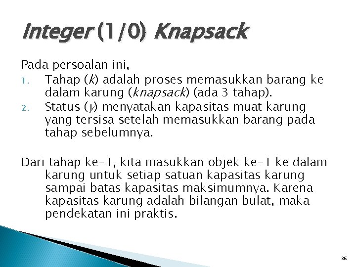 Integer (1/0) Knapsack Pada persoalan ini, 1. Tahap (k) adalah proses memasukkan barang ke