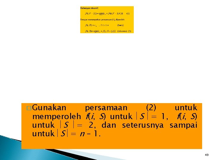 � Gunakan persamaan (2) untuk memperoleh f(i, S) untuk S = 1, f(i, S)