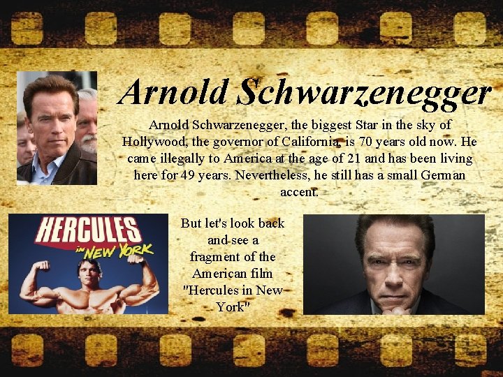 Arnold Schwarzenegger, the biggest Star in the sky of Hollywood, the governor of California,