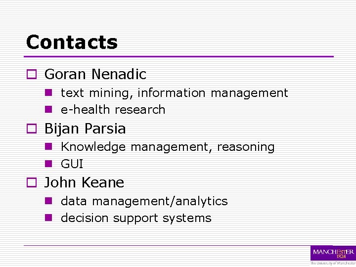Contacts o Goran Nenadic n text mining, information management n e-health research o Bijan