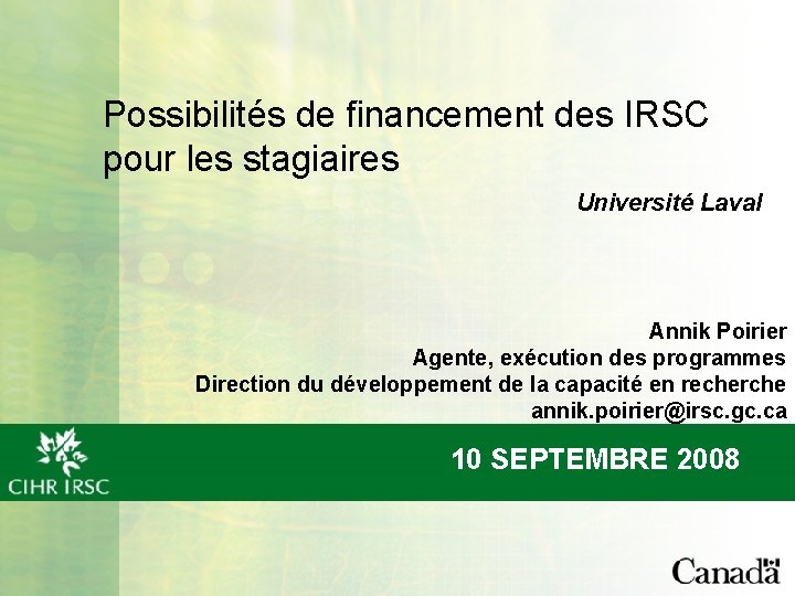 Possibilités de financement des IRSC pour les stagiaires Université Laval Annik Poirier Agente, exécution