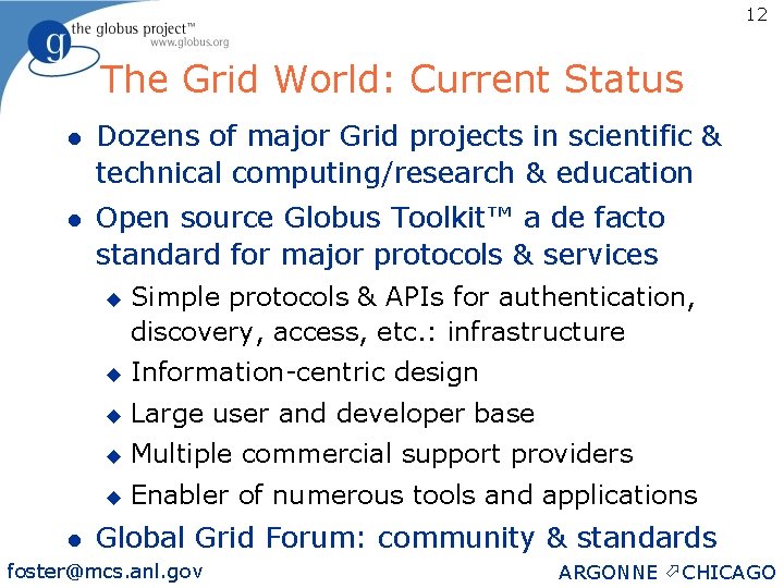 12 The Grid World: Current Status l Dozens of major Grid projects in scientific