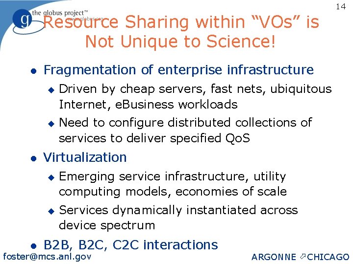 Resource Sharing within “VOs” is Not Unique to Science! l Fragmentation of enterprise infrastructure