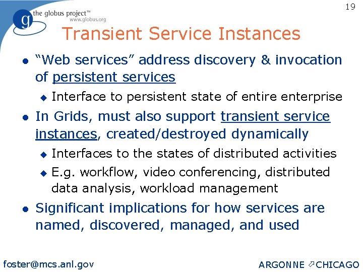 19 Transient Service Instances l “Web services” address discovery & invocation of persistent services