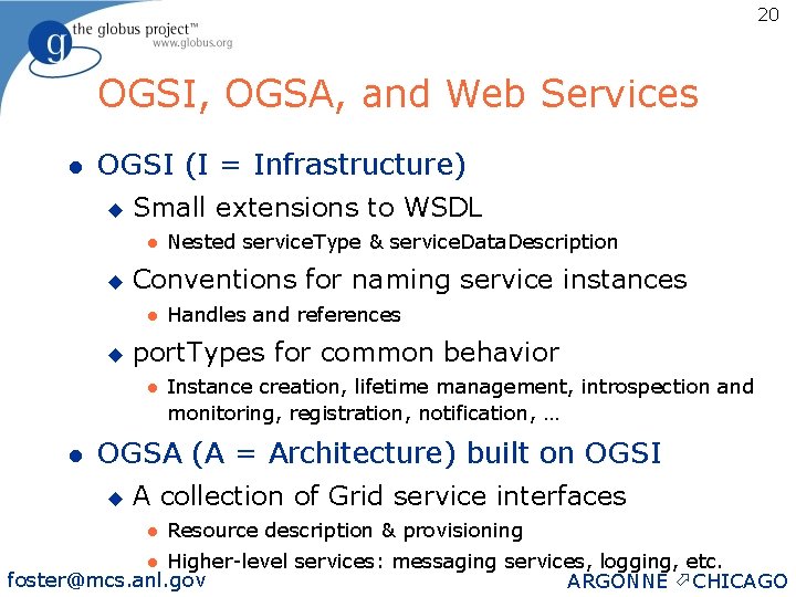 20 OGSI, OGSA, and Web Services l OGSI (I = Infrastructure) u Small extensions