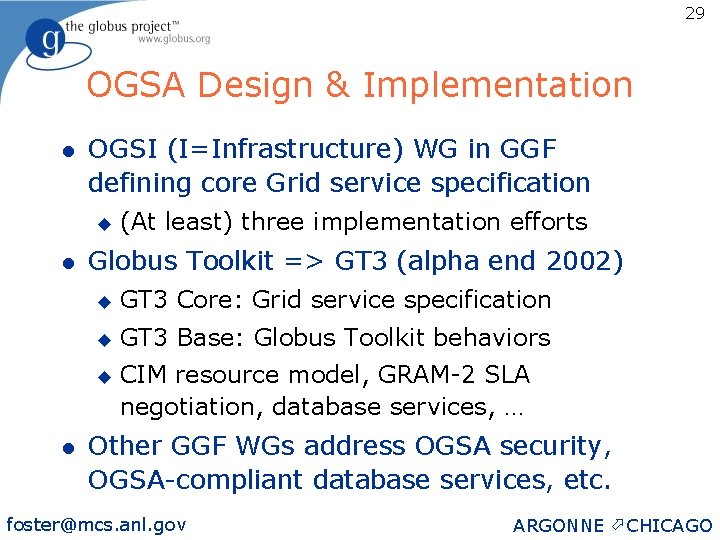 29 OGSA Design & Implementation l OGSI (I=Infrastructure) WG in GGF defining core Grid