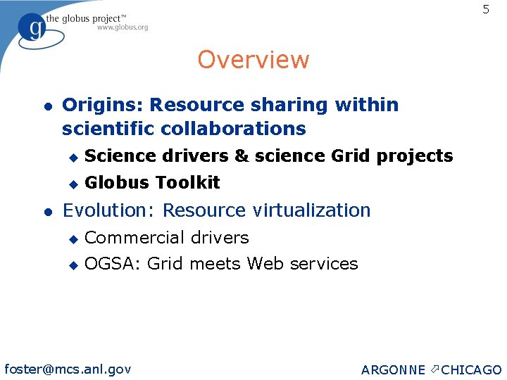 5 Overview l l Origins: Resource sharing within scientific collaborations u Science drivers &