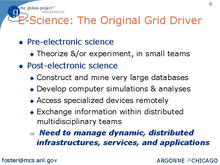 6 E-Science: The Original Grid Driver l Pre-electronic science u l Theorize &/or experiment,