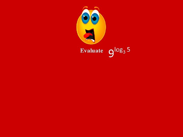 Evaluate 