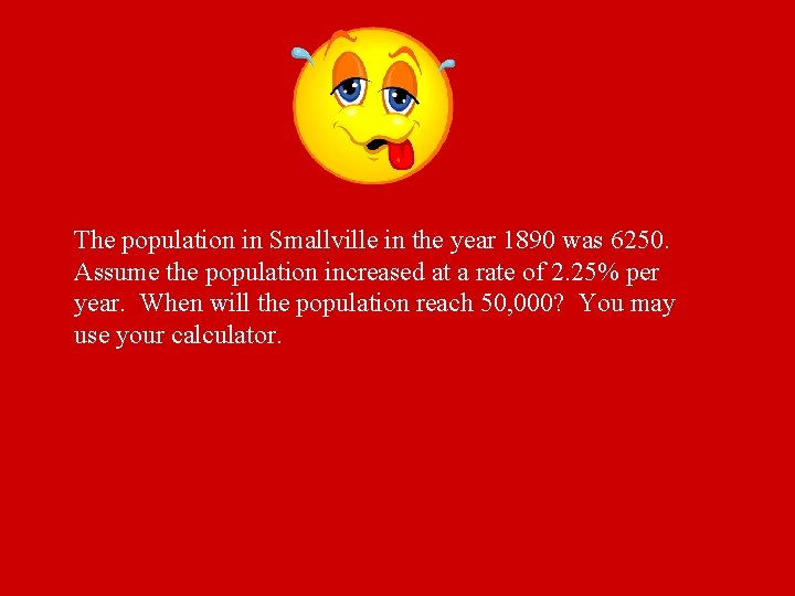 The population in Smallville in the year 1890 was 6250. Assume the population increased