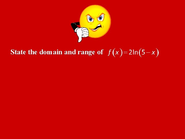 State the domain and range of 