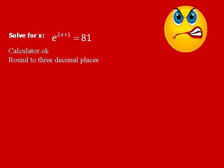 Solve for x: Calculator ok Round to three decimal places 